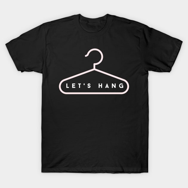 Let's Hang - Funny Design T-Shirt by TheHopeLocker